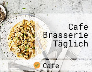 Cafe Brasserie Täglich