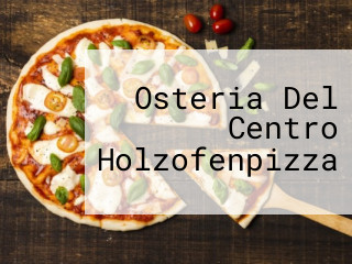 Osteria Del Centro Holzofenpizza