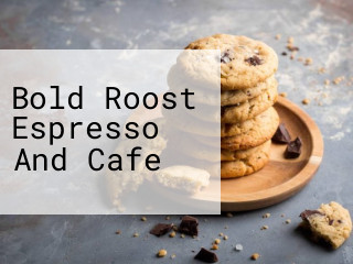Bold Roost Espresso And Cafe