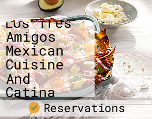 Los Tres Amigos Mexican Cuisine And Catina