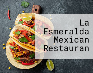 La Esmeralda Mexican Restauran
