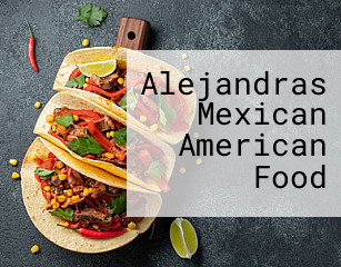 Alejandras Mexican American Food