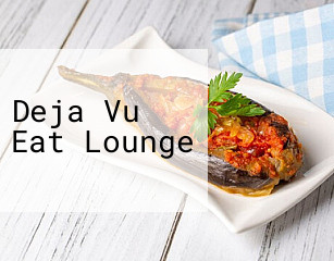 Deja Vu Eat Lounge