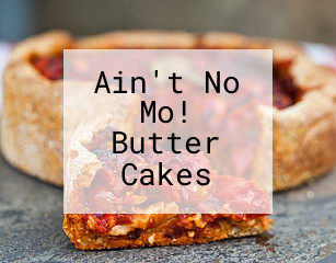 Ain't No Mo! Butter Cakes