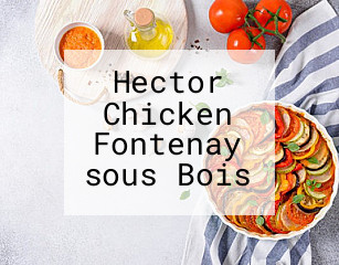 Hector Chicken Fontenay sous Bois