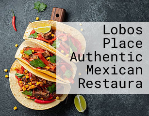 Lobos Place Authentic Mexican Restaura