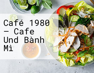 Café 1980 – Cafe Und Bành Mì