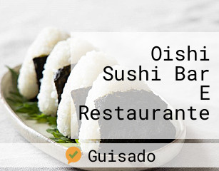 Oishi Sushi Bar E Restaurante