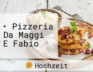 • Pizzeria Da Maggi E Fabio