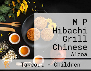 M P Hibachi Grill Chinese