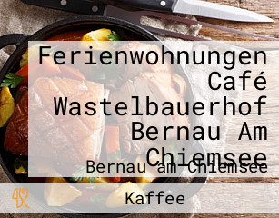 Ferienwohnungen Café Wastelbauerhof Bernau Am Chiemsee