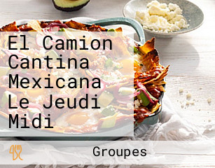 El Camion Cantina Mexicana Le Jeudi Midi