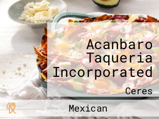 Acanbaro Taqueria Incorporated