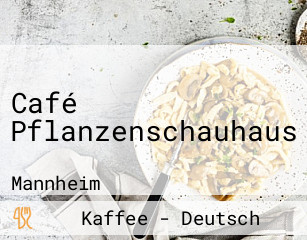 Café Pflanzenschauhaus