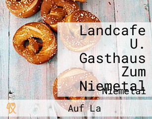 Landcafe U. Gasthaus Zum Niemetal
