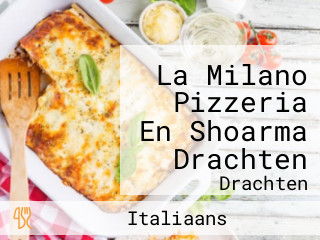 La Milano Pizzeria En Shoarma Drachten