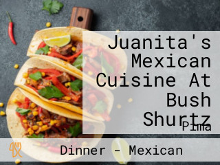 Juanita's Mexican Cuisine At Bush Shurtz