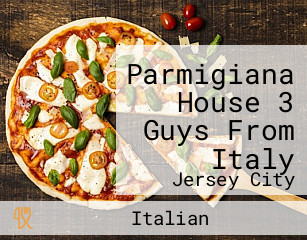 Parmigiana House 3 Guys From Italy