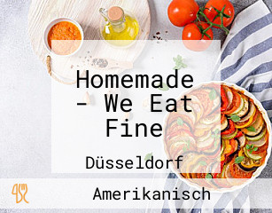 Homemade - We Eat Fine