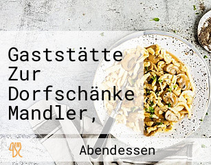 Gaststätte Zur Dorfschänke Mandler, Armin U. Bettina Termine Nach Absprache Möglich,