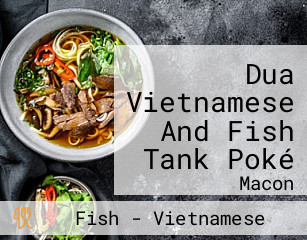Dua Vietnamese And Fish Tank Poké