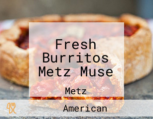 Fresh Burritos Metz Muse