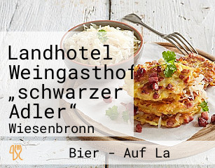 Landhotel Weingasthof „schwarzer Adler“