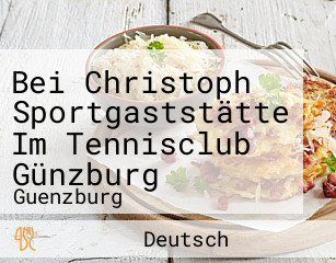 Bei Christoph Sportgaststätte Im Tennisclub Günzburg