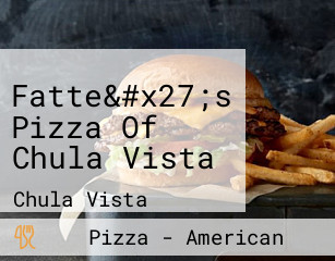 Fatte&#x27;s Pizza Of Chula Vista