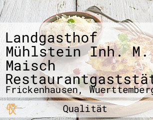 Landgasthof Mühlstein Inh. M. Maisch Restaurantgaststätte