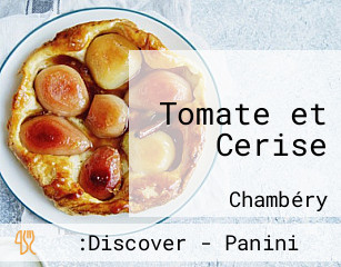 Tomate et Cerise