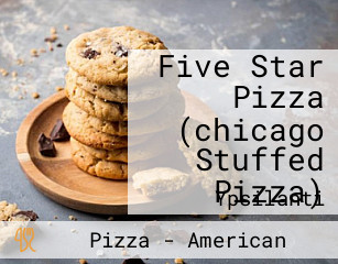 Five Star Pizza (chicago Stuffed Pizza)