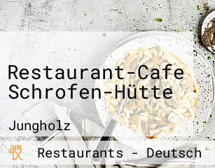 Restaurant-Cafe Schrofen-Hütte