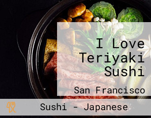 I Love Teriyaki Sushi