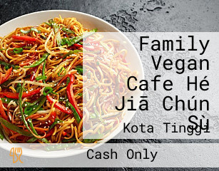 Family Vegan Cafe Hé Jiā Chún Sù