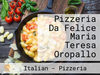 Pizzeria Da Felice Maria Teresa Oropallo
