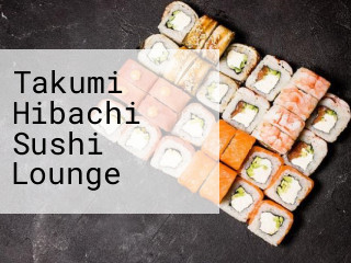 Takumi Hibachi Sushi Lounge