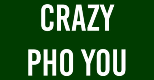 Crazy Pho You