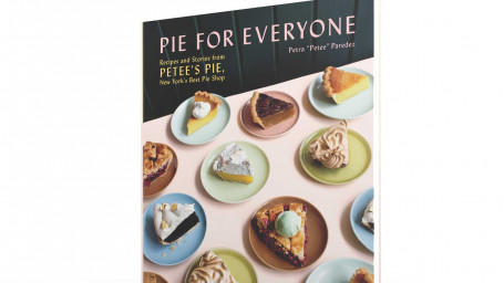 Pie For Everyone: Recipes And Stories From Petee's Pie