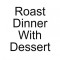 Roast Dinner With Dessert