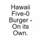 Hawaii Five-0 Burger