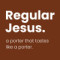 Regular Jesus
